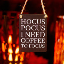 Load image into Gallery viewer, &#39;Hocus Pocus I Need Coffee To Focus&#39; Mini Metal Sign

