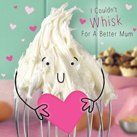 'I Couldn't Whisk For A Better Mum' Mother's Day Card